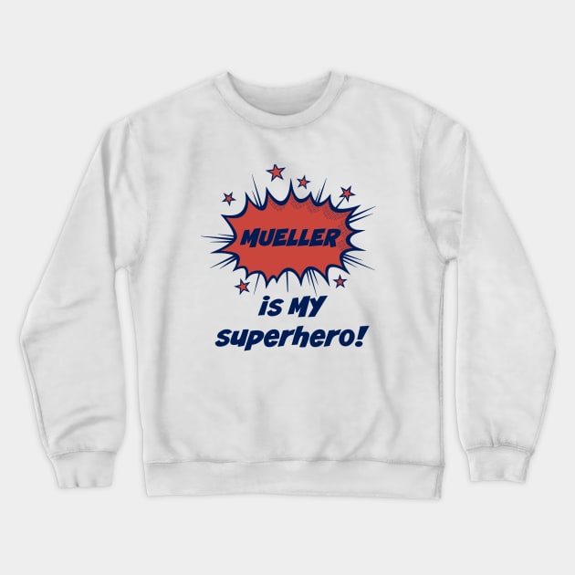 Mueller is MY super hero Crewneck Sweatshirt by StarsHollowMercantile